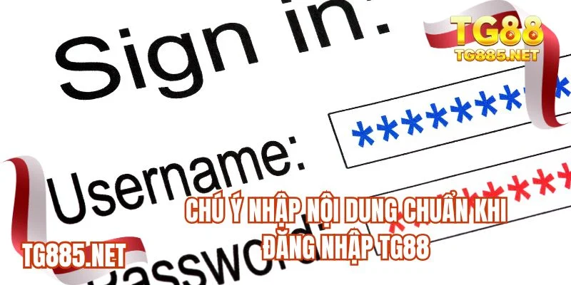 Chú ý nhập nội dung chuẩn khi đăng nhập TG88