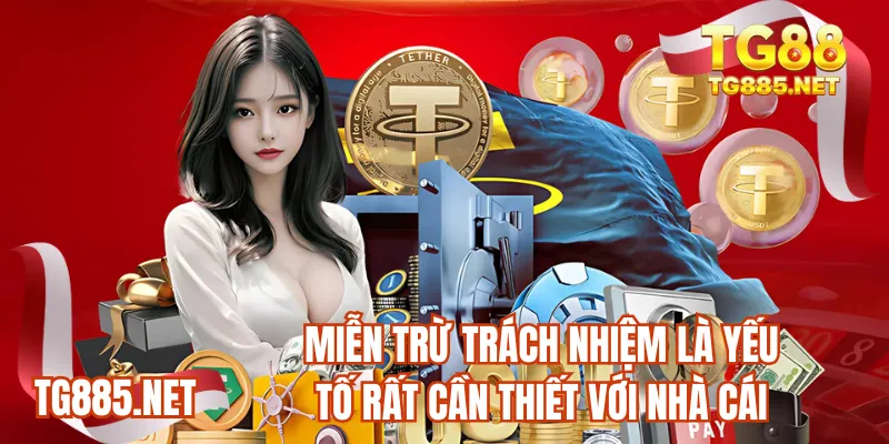 Miễn trừ trách nhiệm là yếu tố rất cần thiết với nhà cái