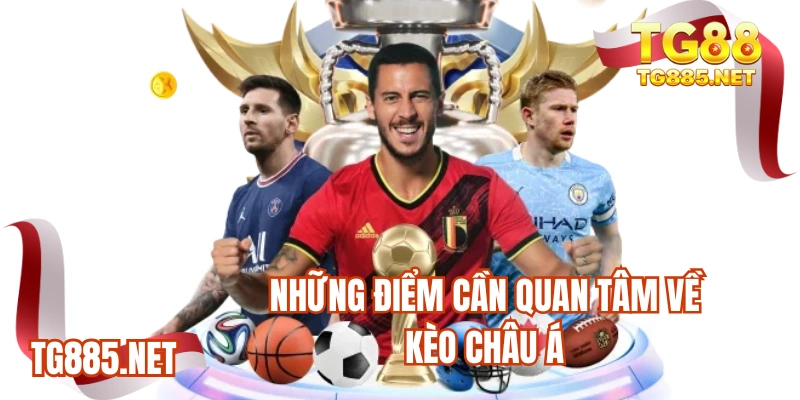 Những điểm cần quan tâm về Kèo Châu Á