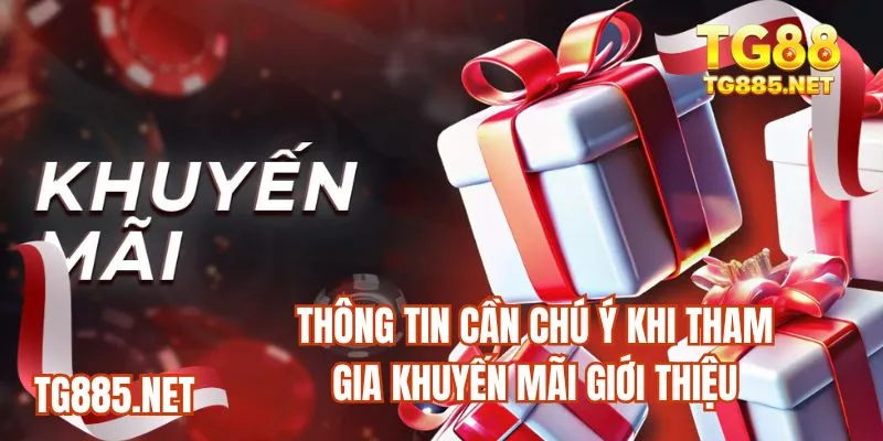Thông tin cần chú ý khi tham gia khuyến mãi giới thiệu
