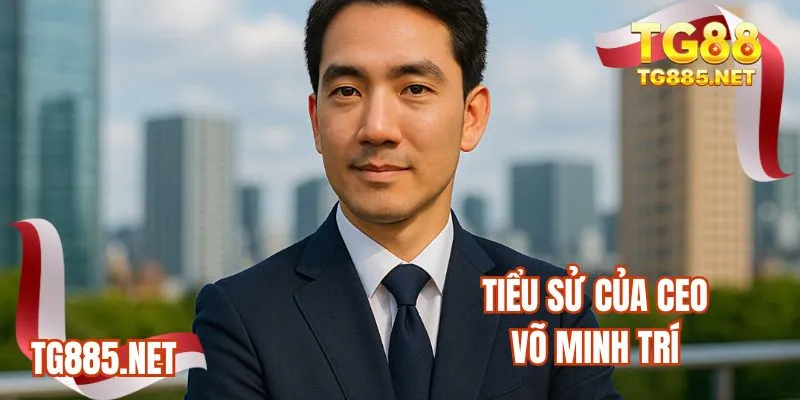 Tiểu sử của CEO Võ Minh Trí