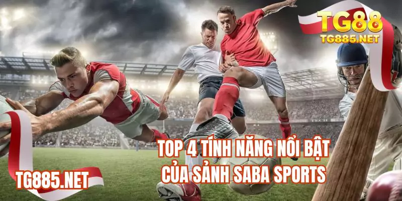 Top 4 tính năng nổi bật của sảnh Saba sports