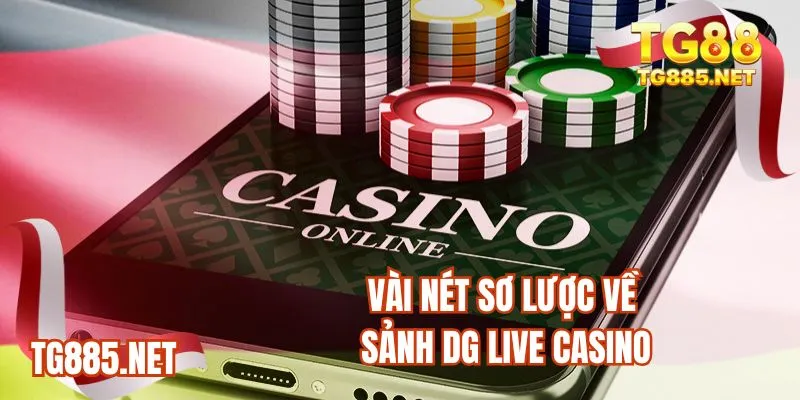 Vài nét sơ lược về sảnh DG Live casino