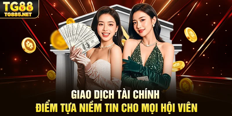 Giao dịch tài chính – Điểm tựa niềm tin cho mọi hội viên